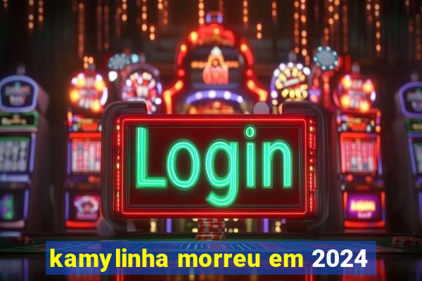 kamylinha morreu em 2024